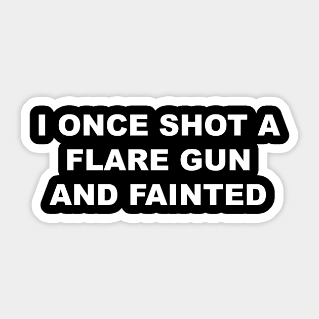 I ONCE SHOT A FLARE GUN AND FAINTED Sticker by TheCosmicTradingPost